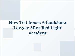 How to Choose a Louisiana Lawyer After a Red Light Accident