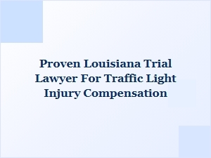 How to Choose a Proven Louisiana Trial Lawyer for Traffic Light Injury Cases