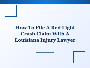 How to File a Red Light Crash Claim with a Louisiana Lawyer