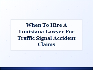 When to Hire a Louisiana Lawyer for Traffic Signal Accident Claims