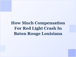 What to Expect for Red Light Crash Compensation in Baton Rouge