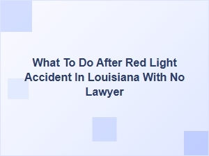 What to Do After a Red Light Accident in Louisiana Without a Lawyer