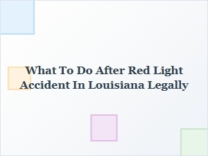 What to Do Legally After a Red Light Accident in Louisiana