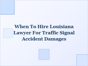 When to Hire a Louisiana Lawyer After a Traffic Signal Accident