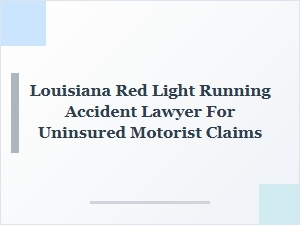 Louisiana Red Light Accident Lawyer for Uninsured Motorist Claims
